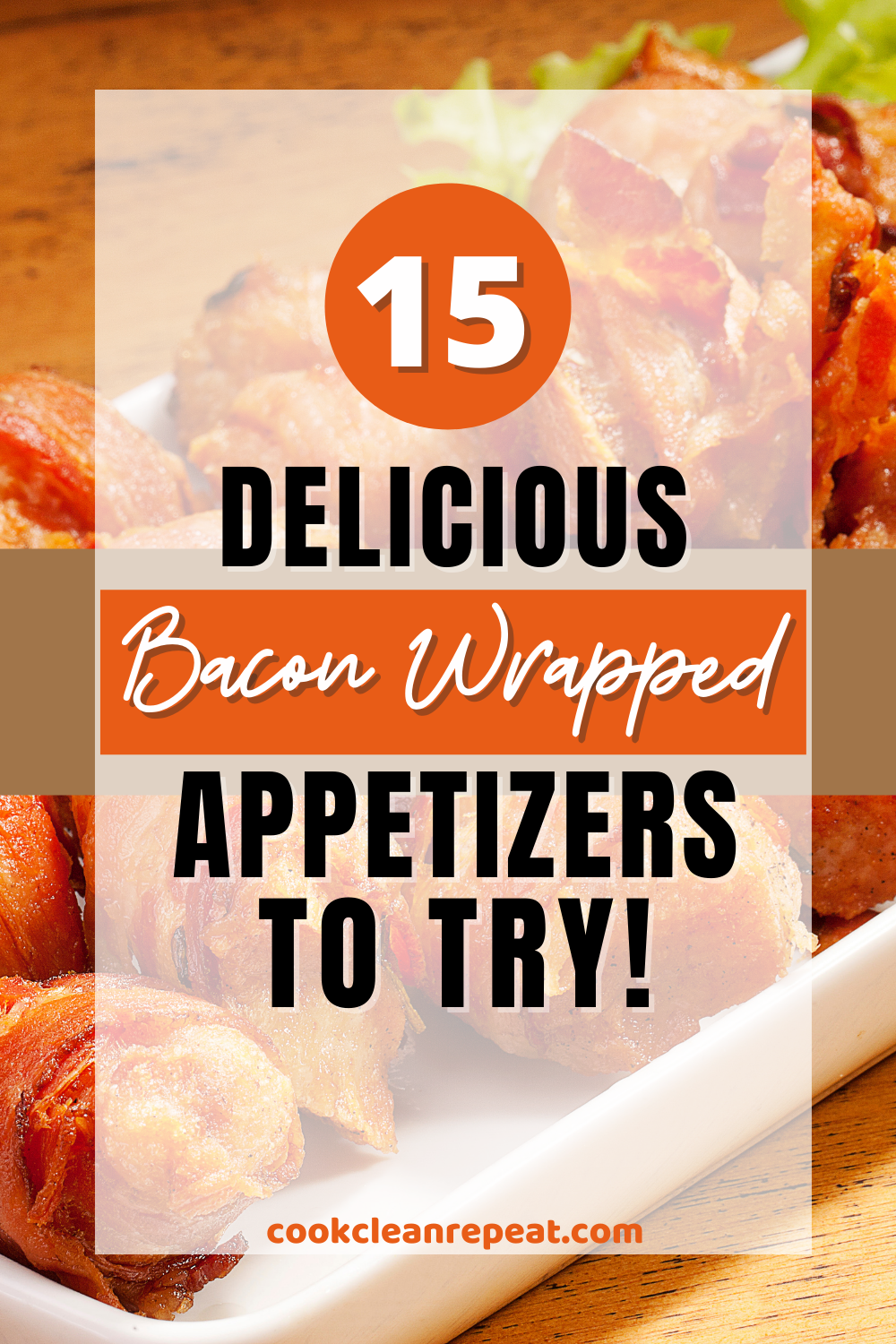 Pin showing the title 15 Delicious Bacon Wrapped Appetizers to Try!